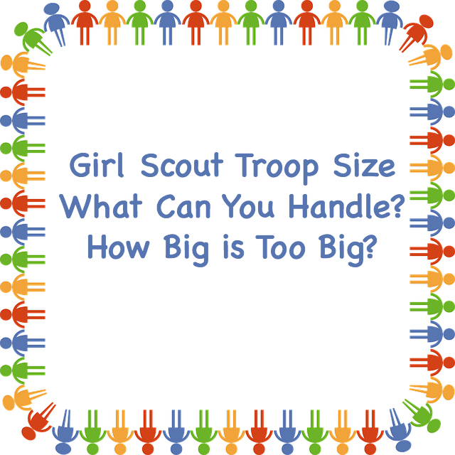 How many girls should be in your Girl Scout troop?