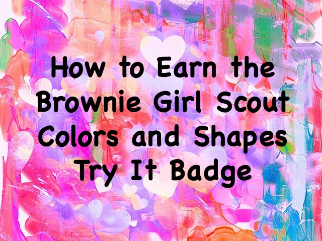 How to Earn the Brownie Colors and Shapes Try It Badge