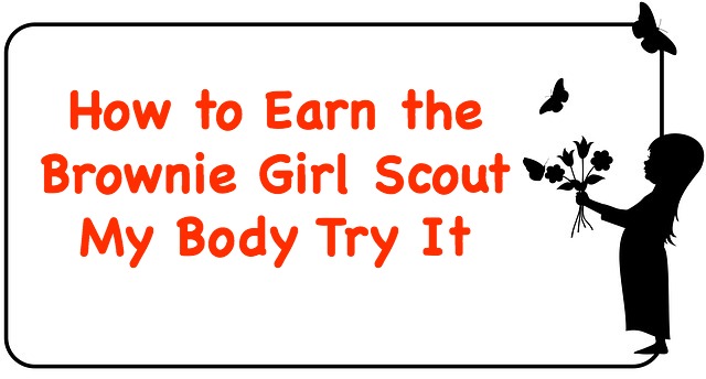 Earn the Brownie Girl Scout My Body Try It Badge