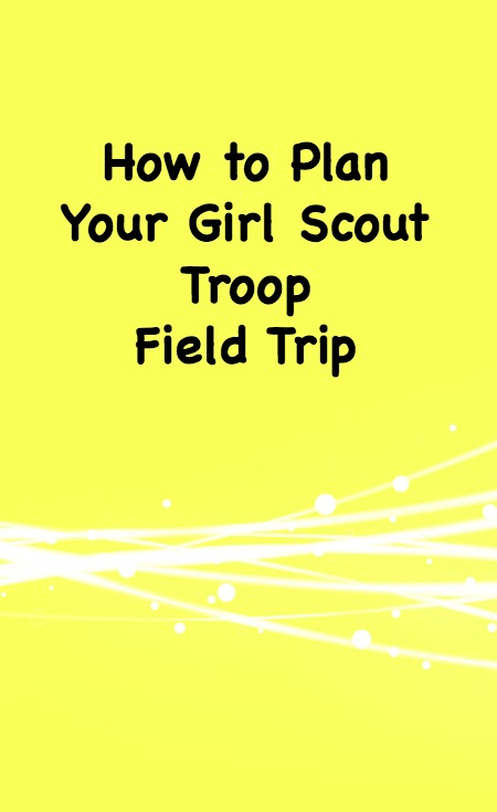 How to Plan Your Girl Scout Field Trip