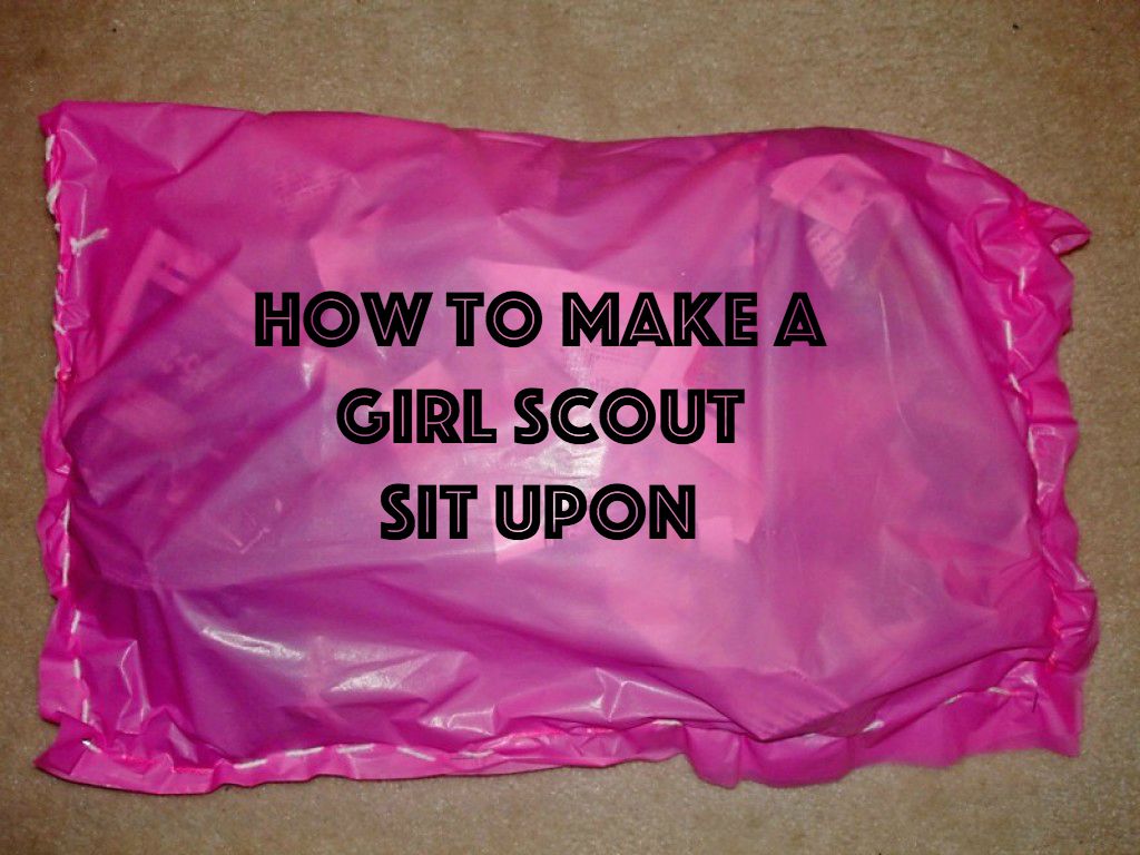 Making a Girl Scout Sit Upon is easy to do!
