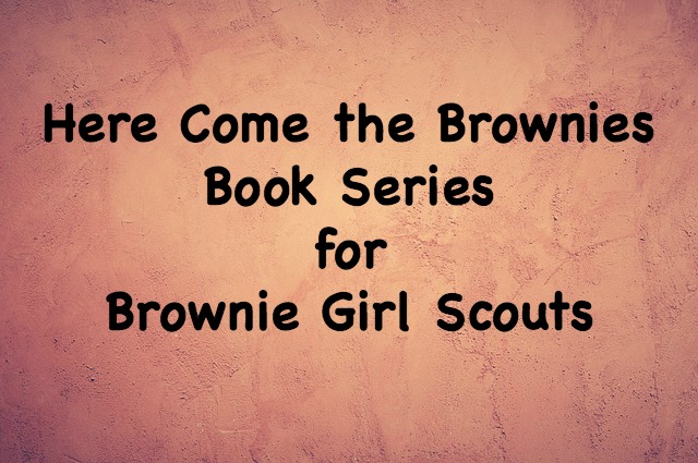 The Here Come the Brownies series of books is an easy and fun read for Daisy Scouts and Brownie Girl Scouts.