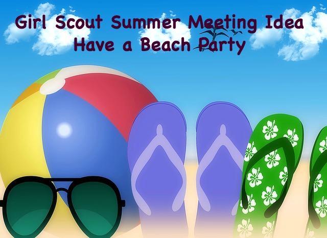 Have a backyard beach party for a fun and informal summer Girl Scout meeting.
