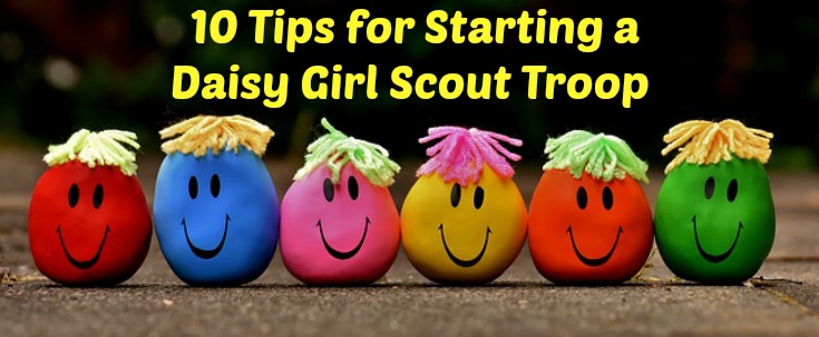 Top 10 Tips for Starting a Daisy Girl Scout Troop from an experienced leader