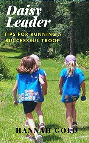 Updated Girl Scout Daisy Leader Book A guide at your side with new chapters and augmented chapters to help you start your troop off on the right foot