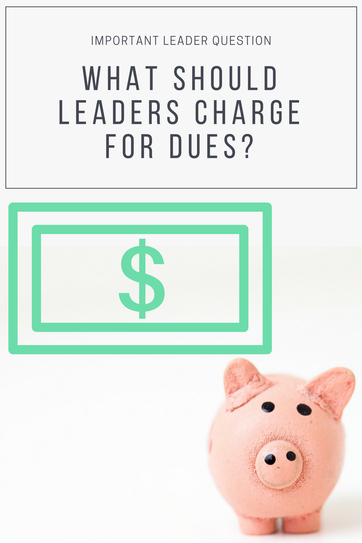 What should leaders charge for dues?