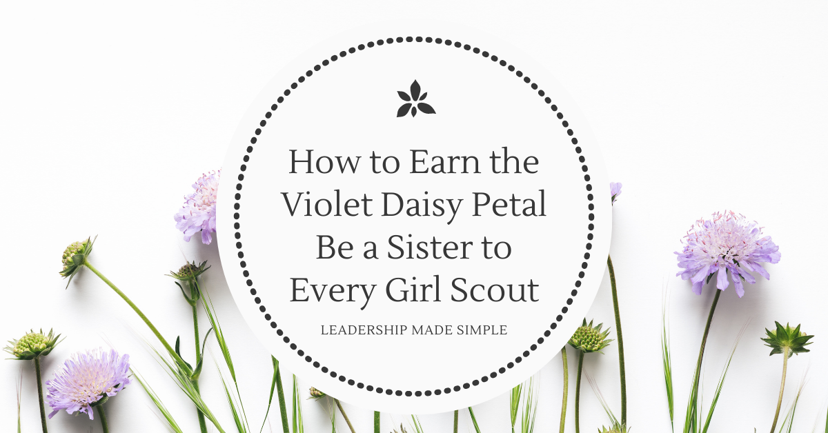 How to Earn the Violet Daisy Petal Be a Sister to Every Girl Scout