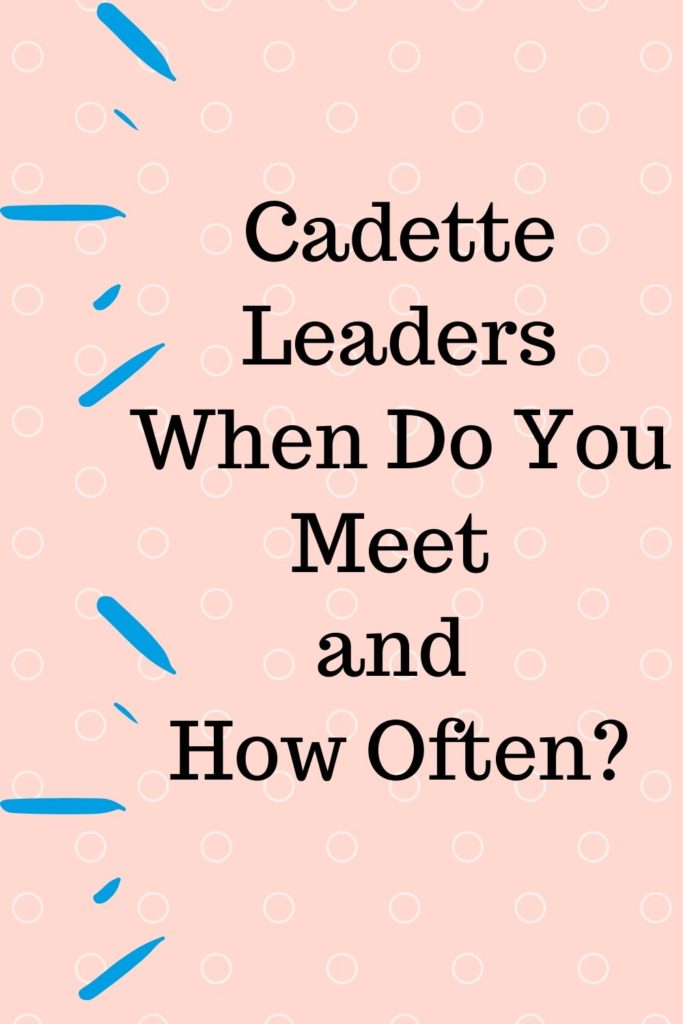 Cadette Leaders-When Do You Meet and How Often?