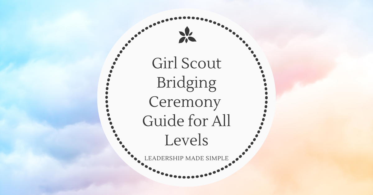 Girl Scout Bridging Ceremonies-A Resource for Leaders of All Levels
