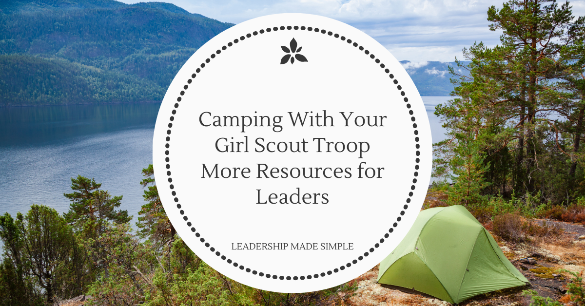 Camping With Your Girl Scout Troop More Resources for Leaders