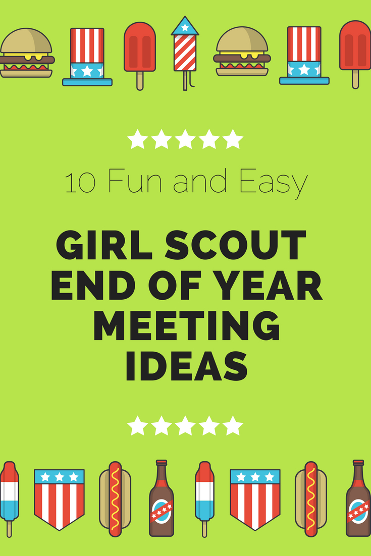 10 Fun and Easy End of Year Girl Scout Meeting Ideas