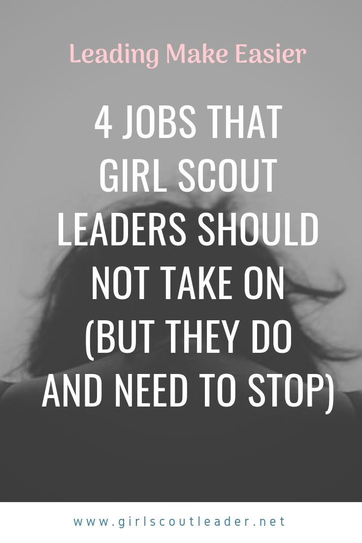 4 Jobs That Girl Scout Leaders Should Not Take On (But They Do and Need to Stop)