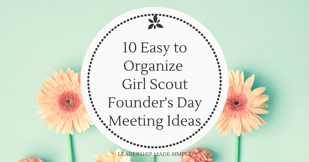 10 Easy to Organize Girl Scout Founder’s Day Meeting Ideas