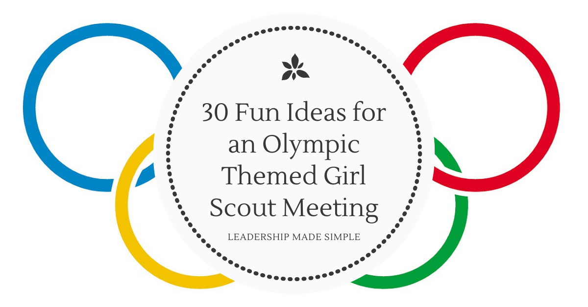 30 Fun Ideas for an Olympic Themed Girl Scout Meeting