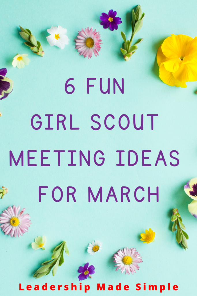 6 Fun Girl Scout Meeting Ideas for March