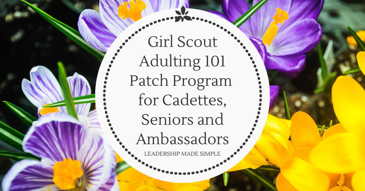 Girl Scout Adulting 101 Patch Program for Cadettes, Seniors and Ambassadors