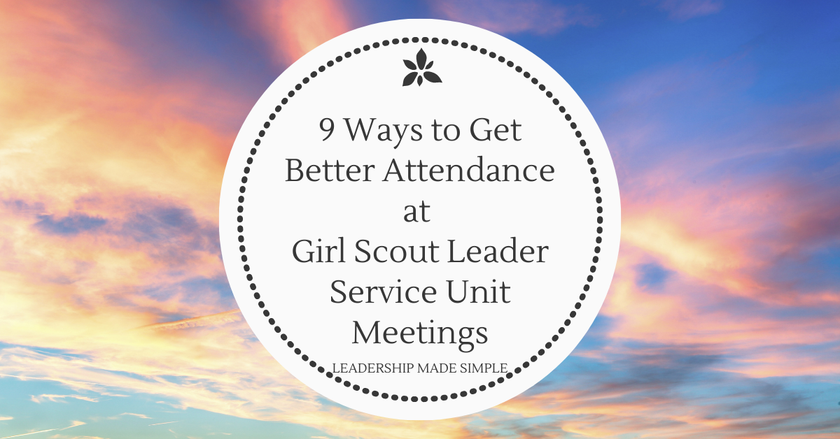 9 Ways to Get Better Attendance at Girl Scout Leader Service Unit Meetings