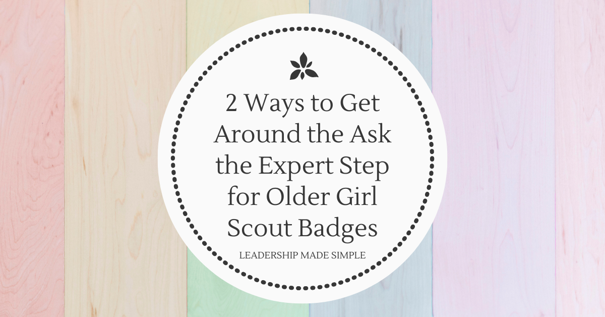 Earning Badges for Older Girls 2 Ways to  Get Around the Ask an Expert Step of Badge Requirements