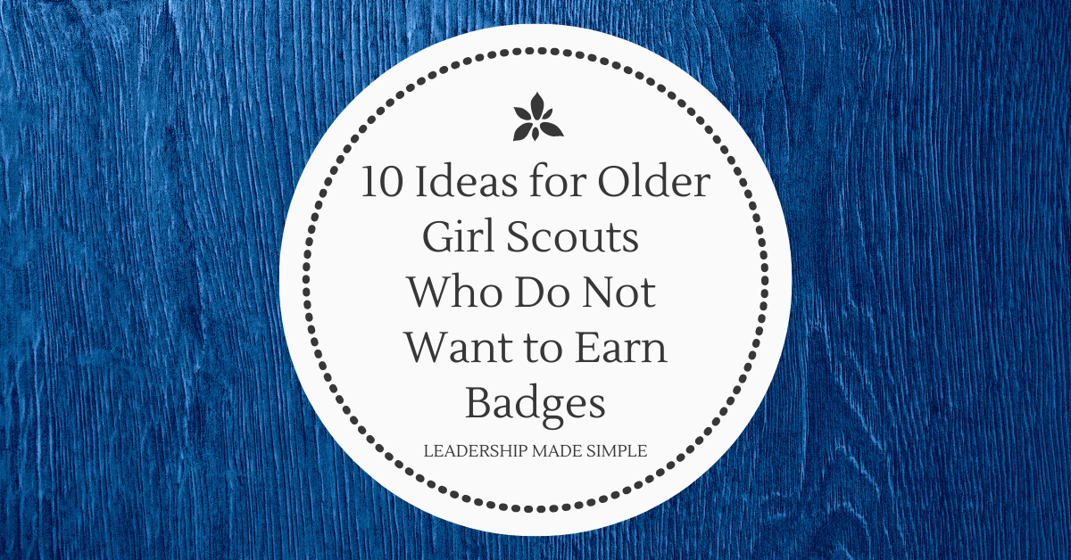 10 Ideas for Older Girl Scouts Who Do Not Want to Earn Badges