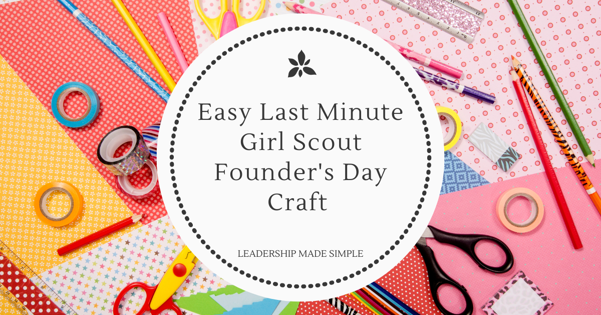 Easy Last Minute Girl Scout Founder’s Day Craft