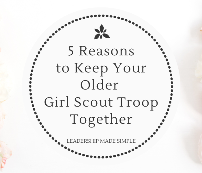 5 Reasons to Keep Your Older Girl Scout Troop Together