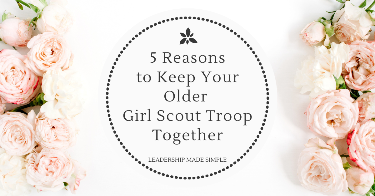 5 Reasons to Keep Your Older Girl Scout Troop Together