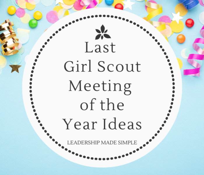 Last Girl Scout Meeting Ideas