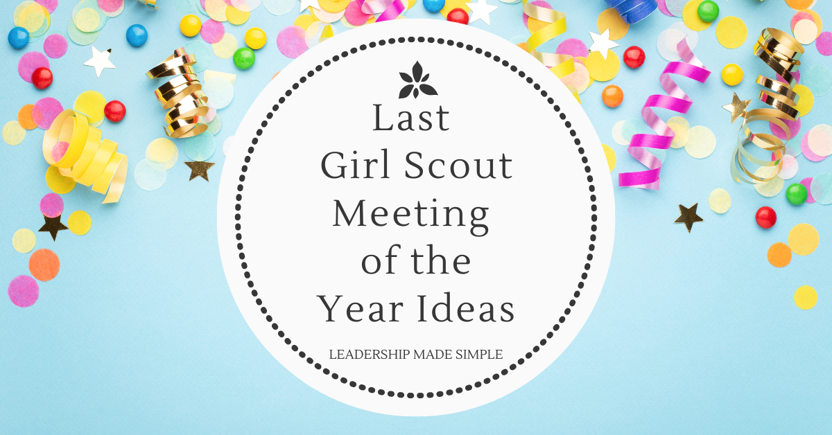 Last Girl Scout Meeting Ideas