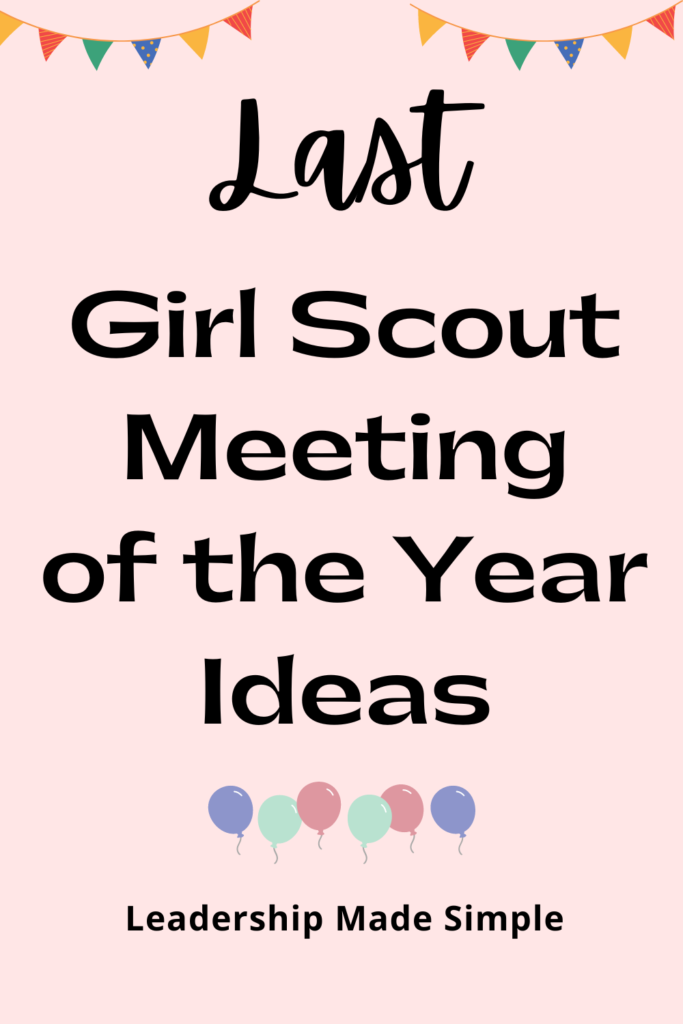 Last Girl Scout Meeting of the Year Ideas