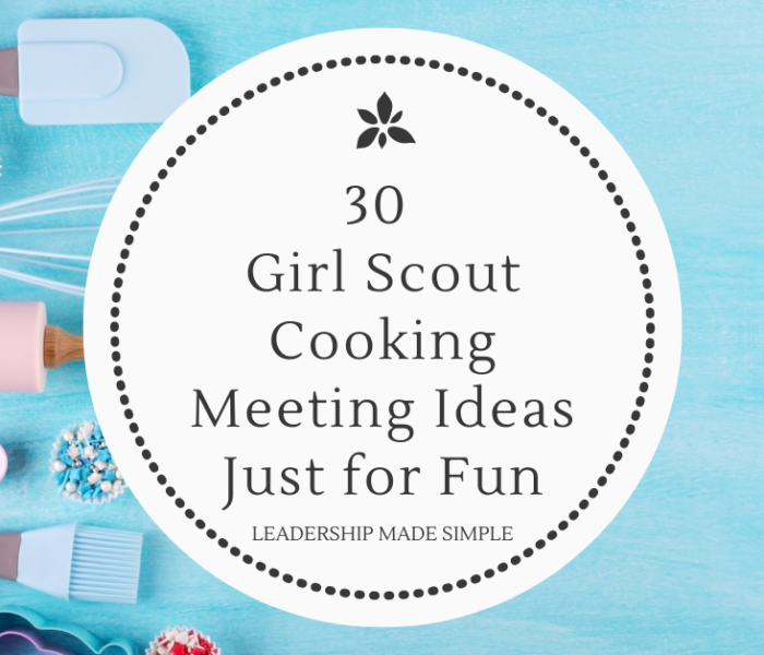 30 Girl Scout Cooking Meeting Ideas Just for Fun