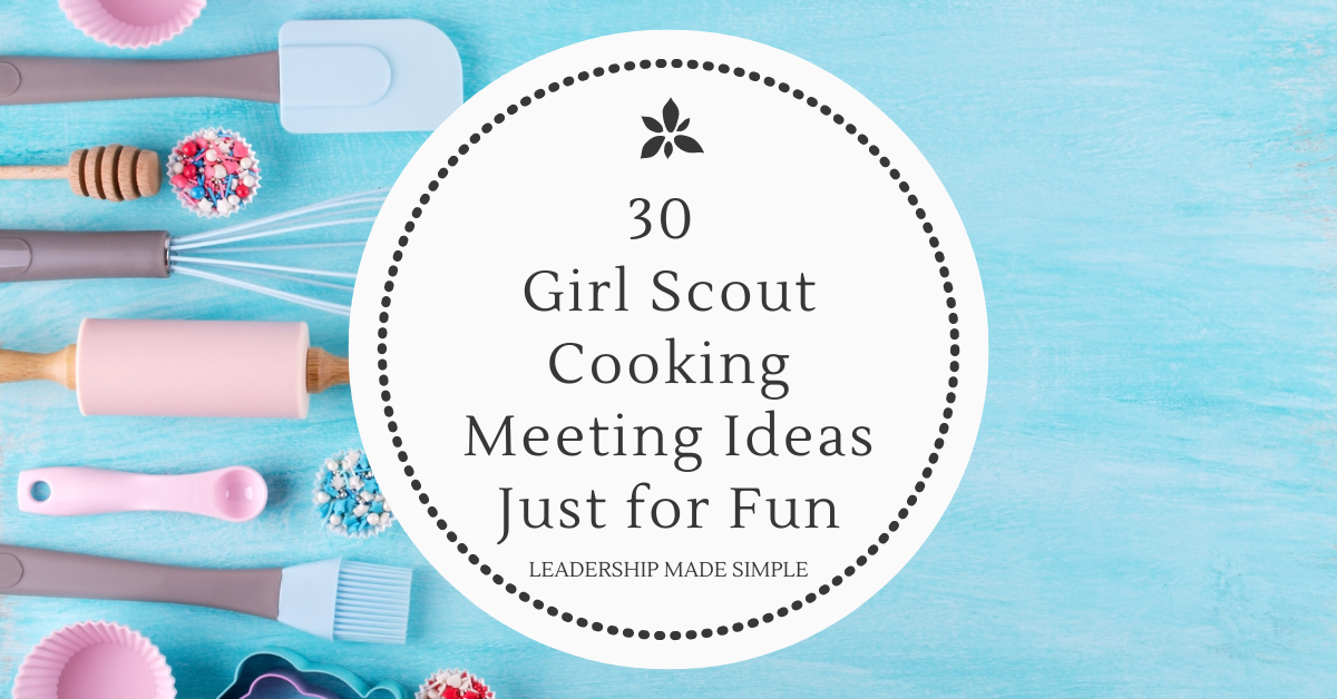 30 Girl Scout Cooking Meeting Ideas Just for Fun