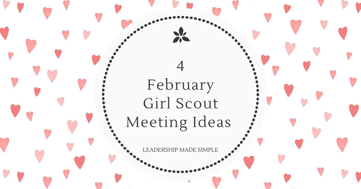 4 Easy February Girl Scout Meeting Ideas
