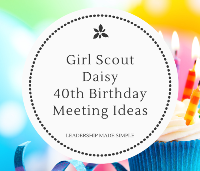 Girl Scout Daisy 40th Birthday Celebration Ideas
