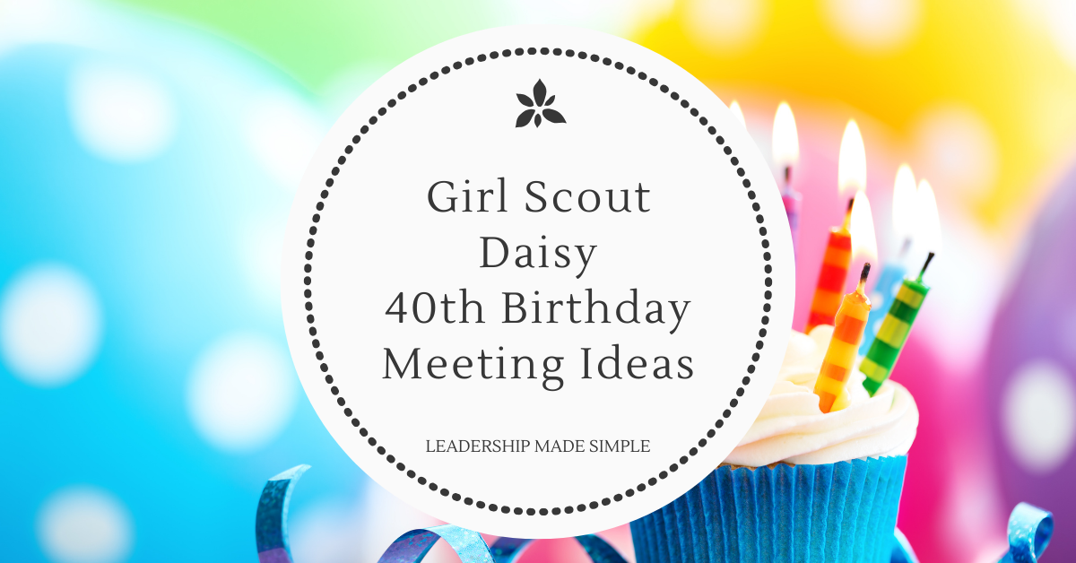 Girl Scout Daisy 40th Birthday Celebration Ideas