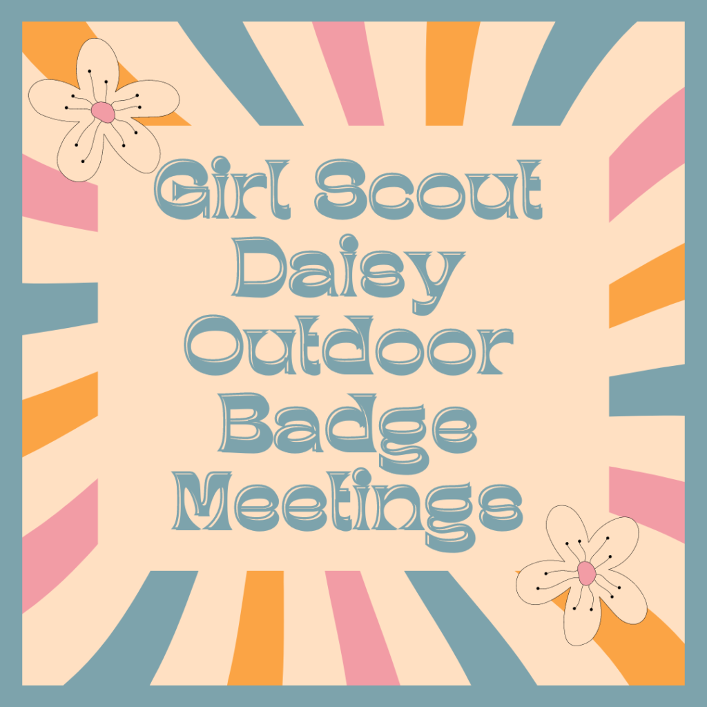 Girl Scout Daisy Outdoor Badge Meetings