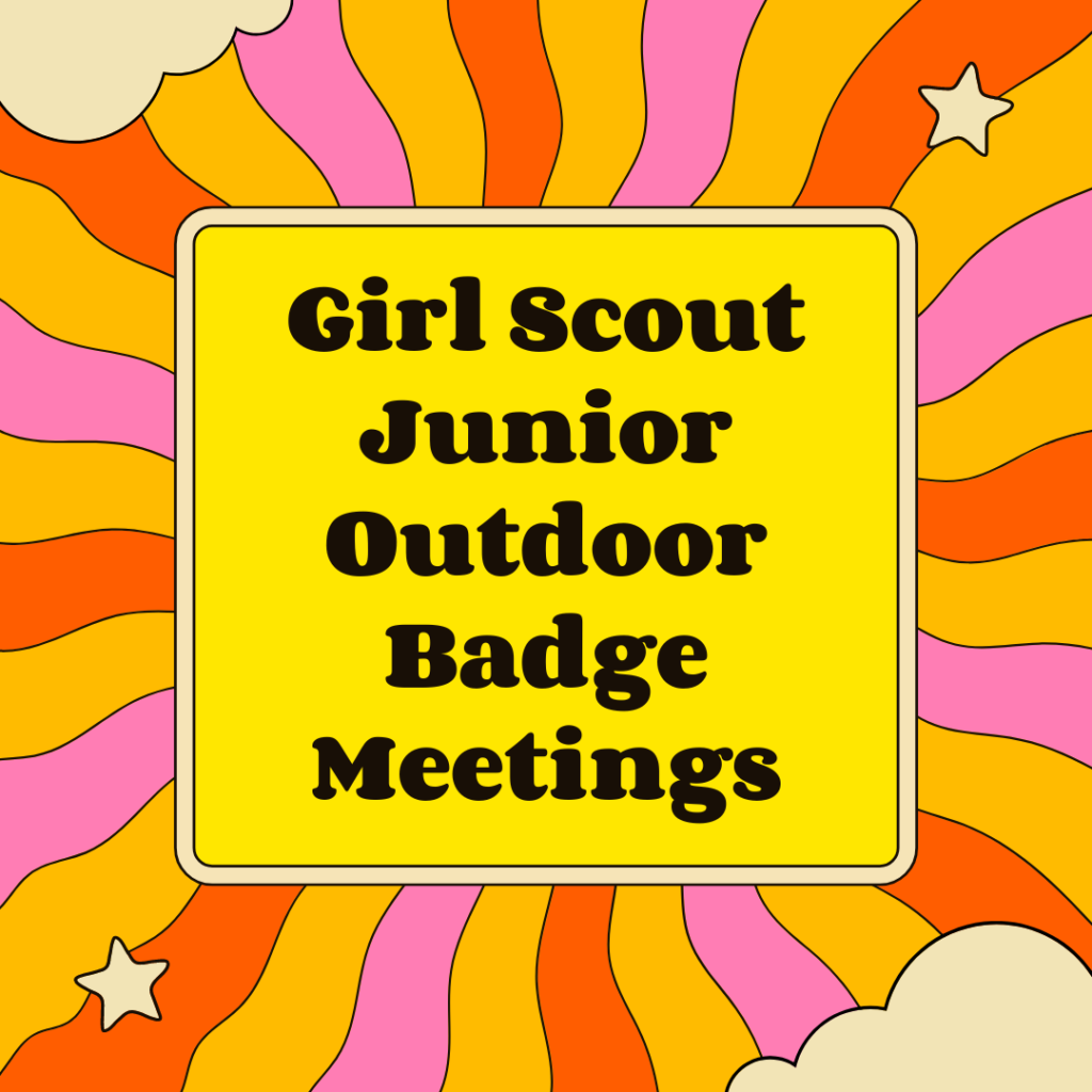 Girl Scout Junior Outdoor Badge Meetings