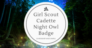 Girl Scout Cadette Night Owl Badge Meeting Plan - Troop Leader