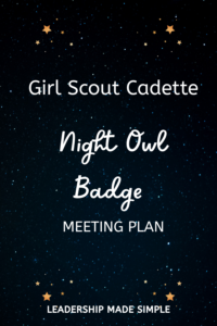 Girl Scout Cadette Night Owl Badge Meeting Plan - Troop Leader